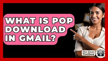 What Is POP Download In Gmail? - TheEmailToolbox.com