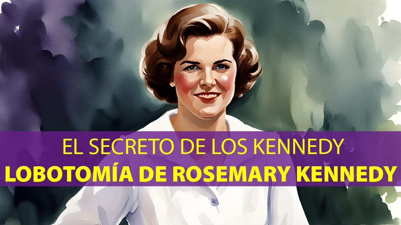 😢ROSEMARY KENNEDY EL SECRETO DE LOS KENNEDY Y SU LOBOTOMÍA😔 YouTube