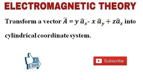 13. Numerical Problem on Transformation of Vector in  Co-ordinateSystem in Electromagnetic Theory