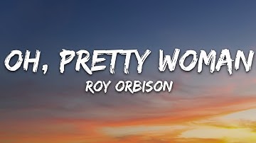 Roy Orbison - Oh, Pretty Woman (Lyrics)