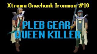 The Pleb Gear Queen Killer | Xtreme Onechunk Ironman #10