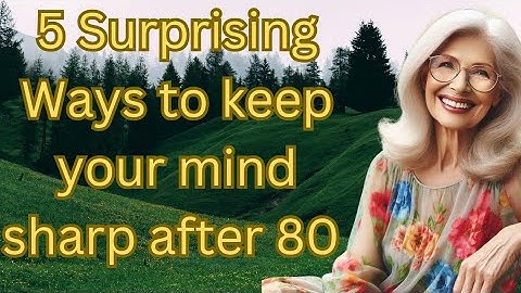 5 surprising way to keep your mind sharp after 80