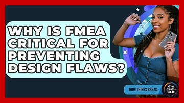 Why Is FMEA Critical For Preventing Design Flaws? - How Things Break