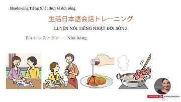 SHADOWING TIẾNG NHẬT ĐỜI SỐNG THỰC TẾ - Sơ trung cấp bài 4(N4, N3)
