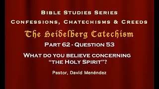 Bible Study - The Heidelberg Catechism - Part 62 - Quest. 53 - Pastor David Menendez
