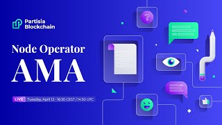 PARTISIA BLOCKCHAIN - NODE OPS + DEV TEAMS Q2 22 AMA - April 12, 2022
