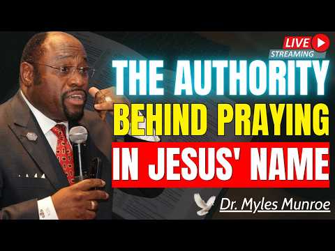 THE REAL POWER OF PRAYING IN JESUS' NAME | Dr. Myles Munroe