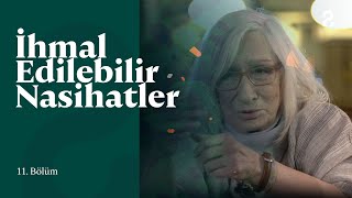 İhmal Edilebilir Nasihatler | 11. Bölüm