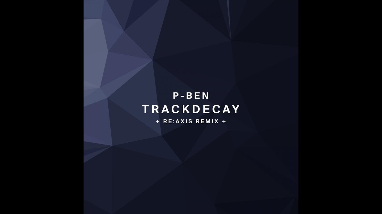 !106 : P-Ben - Trackdecay (Re:Axis Remix)
