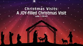 2020-12-06 -Sermon - A JOY filled Christmas Visit