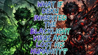 What If Deku Inherited the Blacklight Virus and Lost His Humanity?