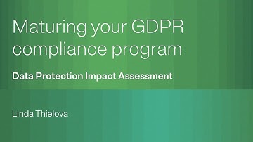 Maturing your GDPR compliance program: Data protection impact assessment (DPIA)