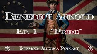 INFAMOUS AMERICA | Benedict Arnold Ep1: “Pride”