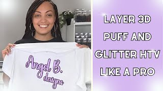 3D PUFF VINYL AND GLITTER HTV | LAYERED TECHNIQUE | FOR BEGINNERS