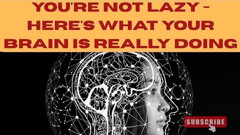 You’re Not Lazy — Here’s What Your Brain Is Really Doing