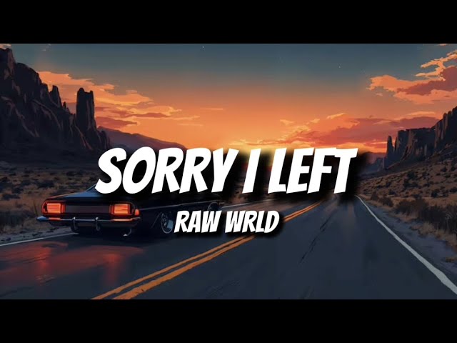 Raw WRLD - “SORRY I LEFT” 💔 (Lyrics) [AI]