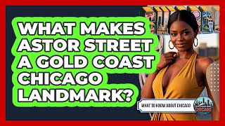 What Makes Astor Street A Gold Coast Chicago Landmark? - What To Know About Chicago