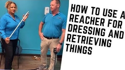 How to use use a reacher for lower body dressing and retrieval of items