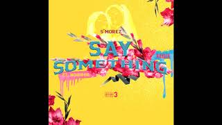 S'morez Ft. No1Drug - Say Something (Remix) ***Audio***