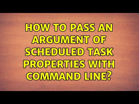 How to pass an argument of Scheduled Task properties with command line?