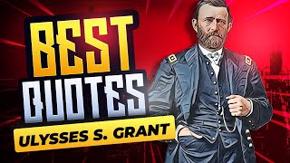 Ulysses S. Grant | Greatest Quotes on War and Peace