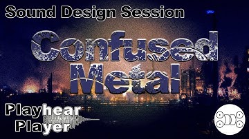 Sound Design Session #2 | Confused Metal (Industrial Soundscapes)