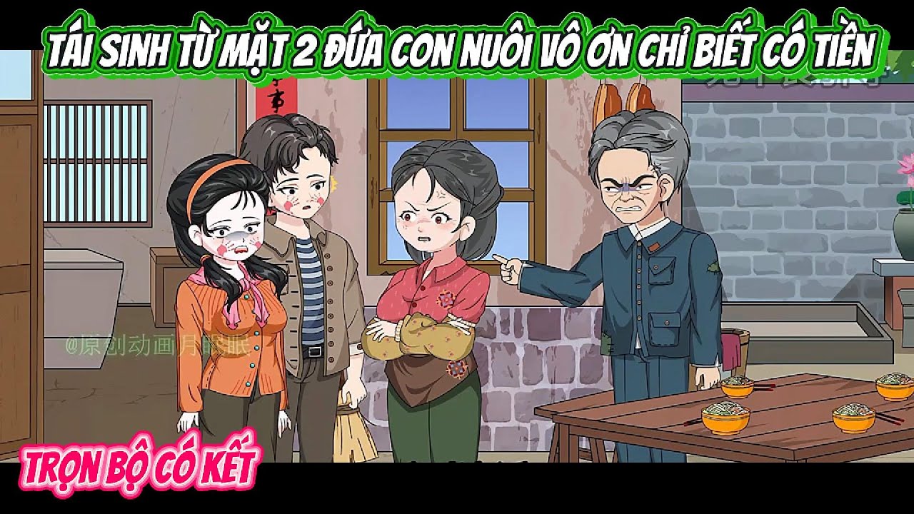 Tái Sinh Từ Mặt 2 Đứa Con Nuôi Vô Ơn Chỉ Biết Có Tiền | FULL BỘ CÓ KẾT | Nghiệp Vietsub