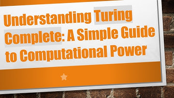 Understanding Turing Complete: A Simple Guide to Computational Power