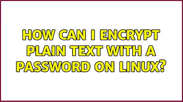 How can I encrypt plain text with a password on Linux? (2 Solutions!!)