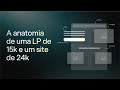 A Anatomia de uma LP de 15k e um site de 24k