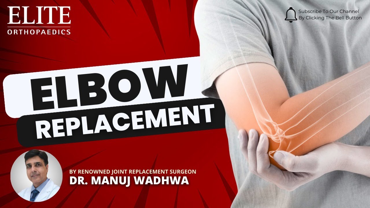 Elbow Replacement Insights from joint replacement pioneer, Dr. Manuj