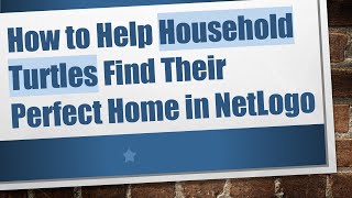 Celebrity How to Help Household Turtles Find Their Perfect Home in NetLogo Wealth