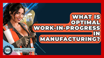 What Is Optimal Work-in-Progress In Manufacturing? - Industrial Tech Insights
