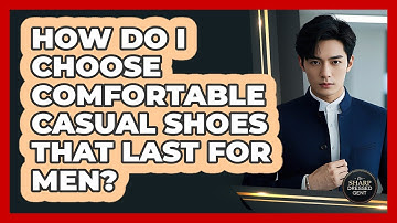 How Do I Choose Comfortable Casual Shoes That Last For Men? - The Sharp Dressed Gent