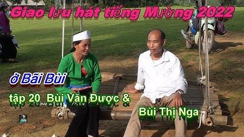 Tập 20  -  hát tiếng Mường ở Bãi Bùi :   Bùi Văn Được & Bùi Thị Nga