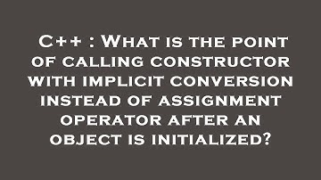 C++ : What is the point of calling constructor with implicit conversion instead of assignment operat