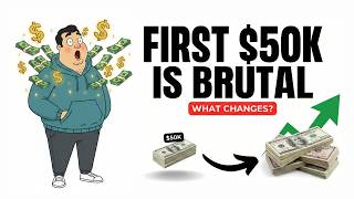 Your First $50K Changes Everything (Here's Why It's So Hard)