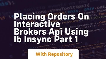 Placing orders on interactive brokers api using ib insync part 1