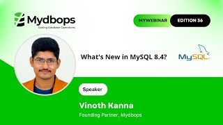What's New in MySQL 8.4? Mydbops MyWebinar Edition 36 - Vinoth Kanna, Founding Partner, Mydbops