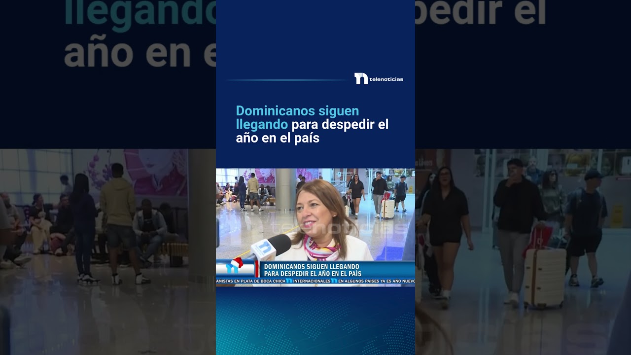 Dominicanos siguen llegando para despedir el año en el país
