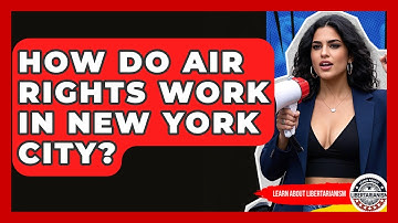 How Do Air Rights Work In New York City? - Learn About Libertarianism