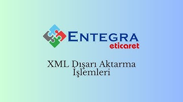 Entegra E-Ticaret ile XML Dışarı Aktarma İşlemleri