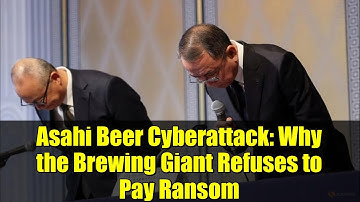Asahi Beer Cyberattack: Why the Brewing Giant Refuses to Pay Ransom