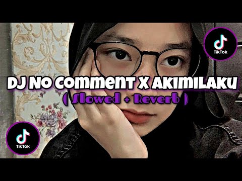 Dj No Comment X Akimilaku Masih Ganteng ( Slowed + Reverb ) 🎧