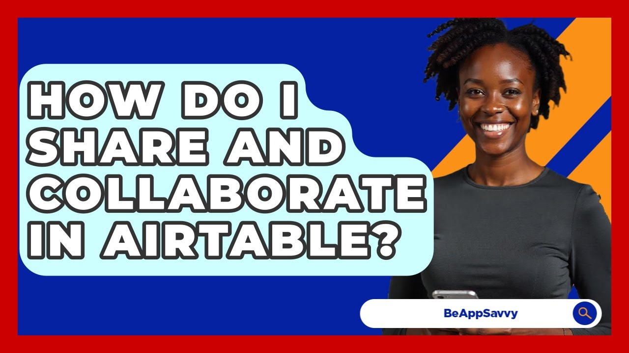 How Do I Share And Collaborate In Airtable? - Be App Savvy