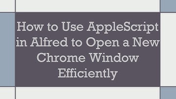 How to Use AppleScript in Alfred to Open a New Chrome Window Efficiently