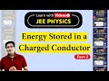 Energy Stored in a Charged Conductor - Part 2 | Electrostatics & Current | JEE | Learn with Videos