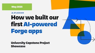 How we built our first AI-powered Forge apps | May 2025 University Capstone Project Showcase