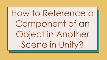 How to Reference a Component of an Object in Another Scene in Unity?