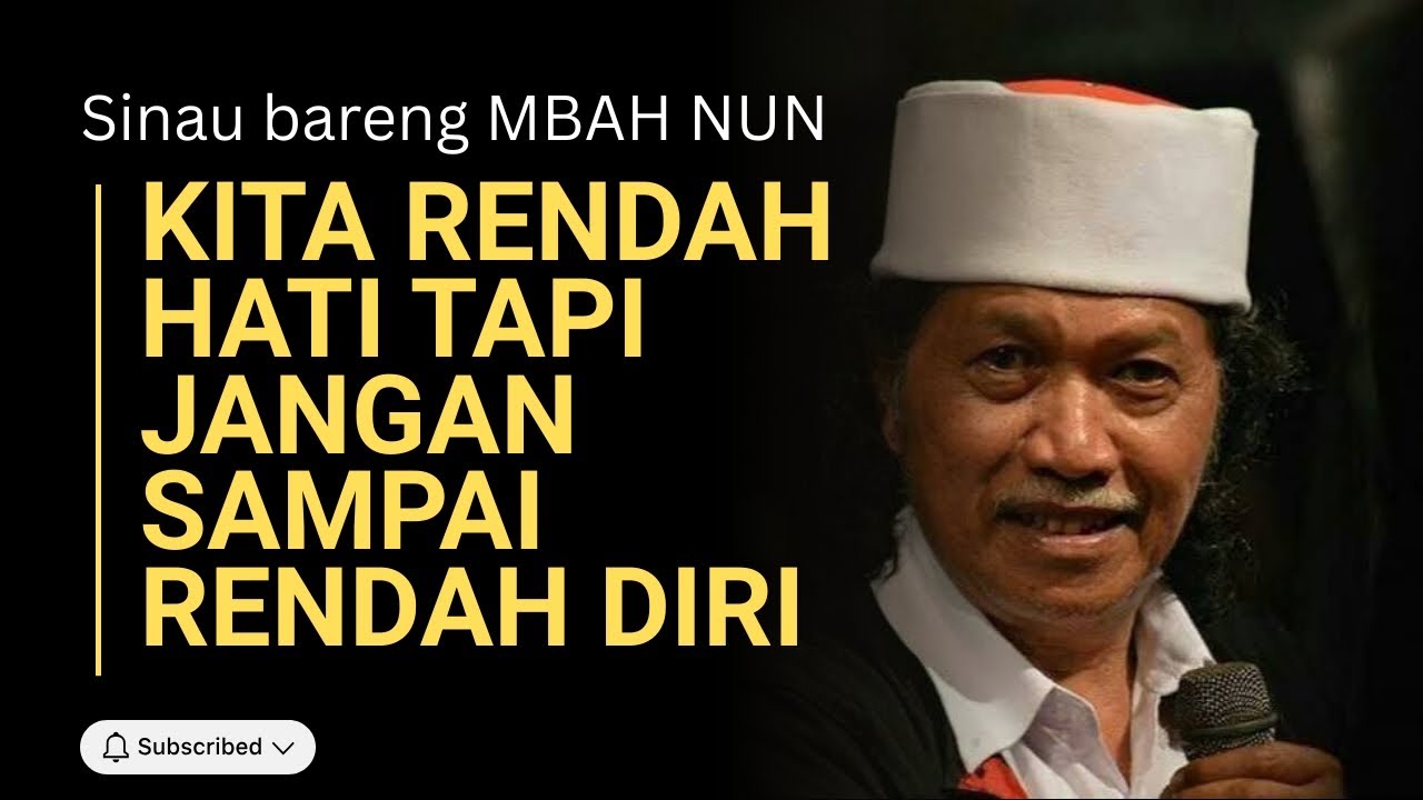 KITA RENDAH HATI TAPI JANGAN SAMPAI RENDAH DIRI - MBAH NUN